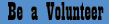 Be a Volunteer!